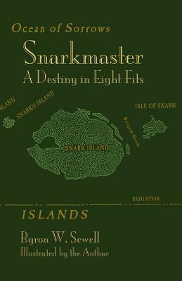 Snarkmaster: A Destiny in Eight Fits. a Tale Inspired by Lewis Carroll's the Hunting of the Snark by Byron W. Sewell