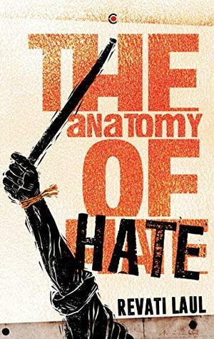 The Anatomy of Hate by Revati Laul