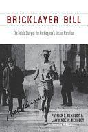 Bricklayer Bill: The Untold Story of the Workingman's Boston Marathon by Lawrence W. Kennedy, Patrick L. Kennedy