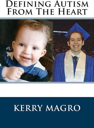 Defining Autism From The Heart by Kerry Magro, Kerry Magro