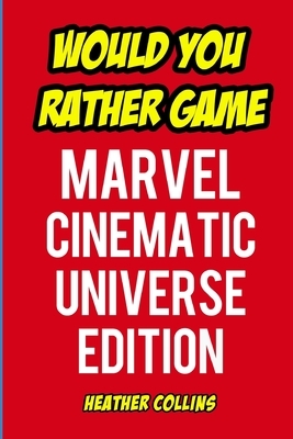 Would You Rather Game: Marvel Cinematic Universe Edition: An Unofficial Question and Answer Word Game by Heather Collins