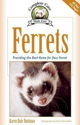 Ferrets: Providing the Best Home for Your Ferret (Revised) by Karen Dustman