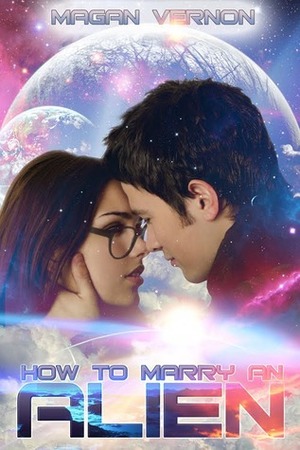 How to Marry an Alien by Magan Vernon