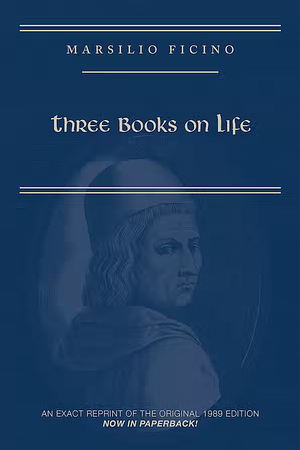 Three Books on Life by Marsilio Ficino