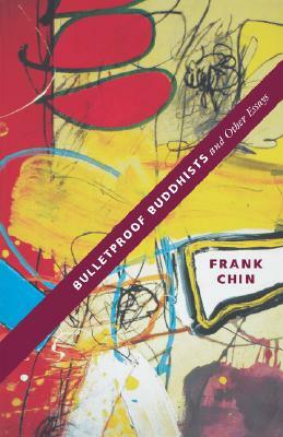 Bulletproof Buddhists and Other Essays by Frank Chin