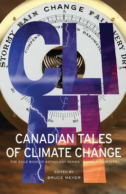 CLI-Fi: Canadian Tales of Climate Change; The Exile Book of Anthology Series, Number Fourteen by 