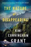 The Nature of Disappearing: A Novel by Kimi Cunningham Grant