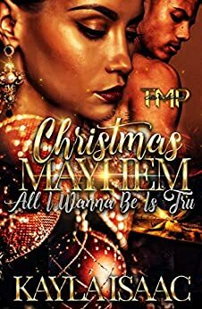 CHRISTMAS MAYHEM: ALL I WANNA BE IS TRU by Kayla Isaac, B. Jefferson