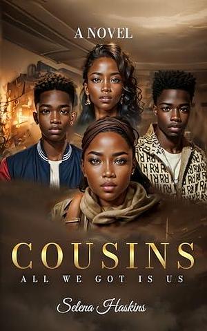 Cousins: All We Got Is Us! by Selena Haskins, Selena Haskins