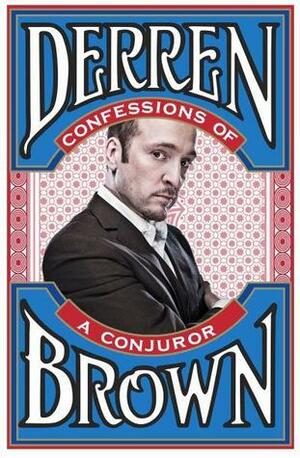 Confessions of a Conjuror by Derren Brown