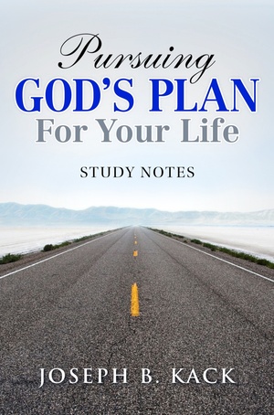 Pursuing God's Plan For Your Life  by Joseph B. Kack