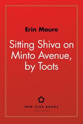 Sitting Shiva on Minto Avenue, by Toots by Erin Moure