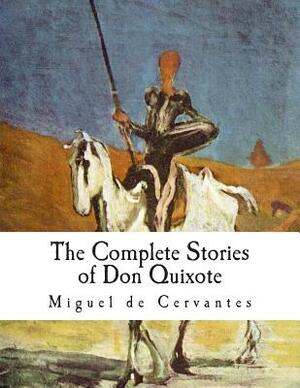 The Complete Stories of Don Quixote: Illustrated Edition by Miguel De Cervantes