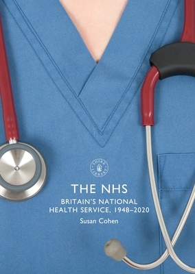 NHS, The: Britain's National Health Service, 1948–2020 by Susan Cohen