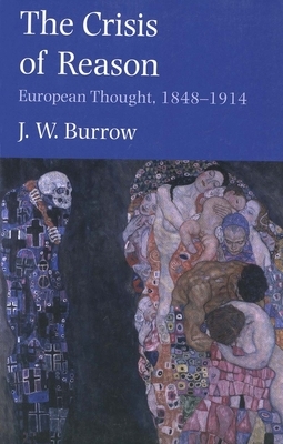 The Crisis of Reason: European Thought, 1848-1914 by J. W. Burrow