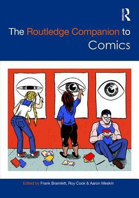 The Routledge Companion to Comics by Frank Bramlett, Aaron Meskin, Roy Cook