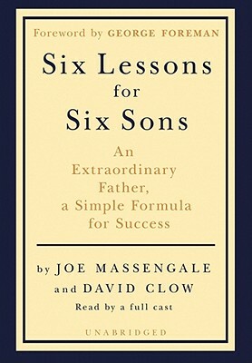 Six Lessons for Six Sons: An Extraordinary Father, a Simple Formula for Success by David Clow, Joe Massengale