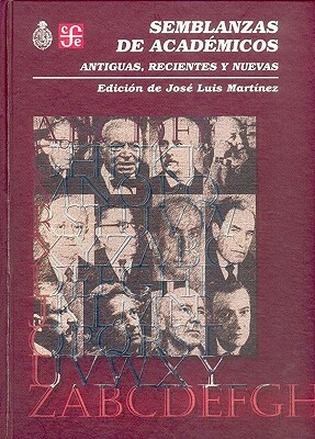 Semblanza de Academicos. Antiguas, Recientes y Nuevas by Marialba Pastor, José Luis Martínez