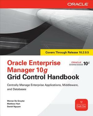 Oracle Enterprise Manager 10g Grid Control Handbook by Werner De Gruyter, Daniel Nguyen, Matthew Hart