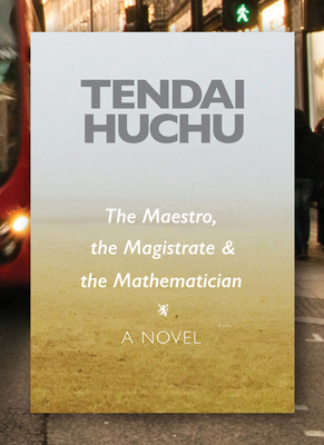 The Maestro, the Magistrate and the Mathematician by Tendai Huchu