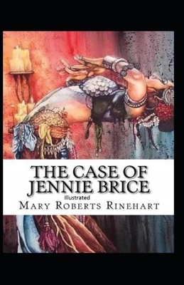 The Case of Jennie Brice Illustrated by Mary Roberts Rinehart