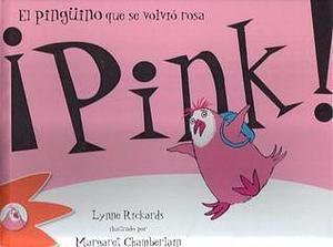 ¡Pink! El pingüino que se volvió rosa by Margaret Chamberlain, Lynne Rickards