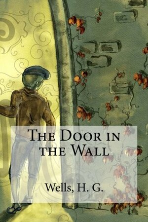 THE DOOR IN THE WALL by H.G. Wells