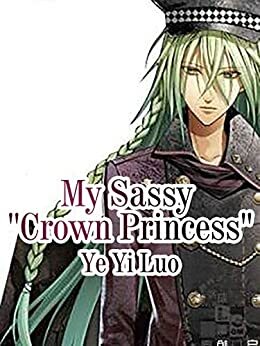 My Sassy 'Crown Princess': Volume 6 by Ye Yiluo