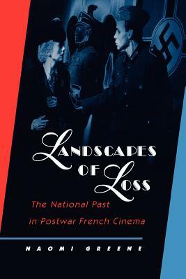 Landscapes of Loss: The National Past in Postwar French Cinema by Naomi Greene