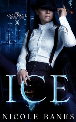 Ice: The Council Series by Nicole Banks