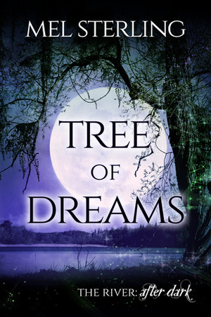 Tree of Dreams (The River: After Dark #1) by Mel Sterling