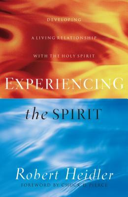 Experiencing the Spirit: Developing a Living Relationship with the Holy Spirit by Robert Heidler