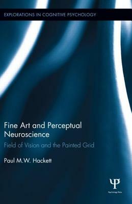 Fine Art and Perceptual Neuroscience: Field of Vision and the Painted Grid by Paul Hackett