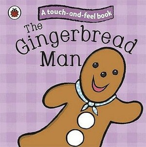 Touch and Feel Fairy Tales the Gingerbread Man by Ronne Randall