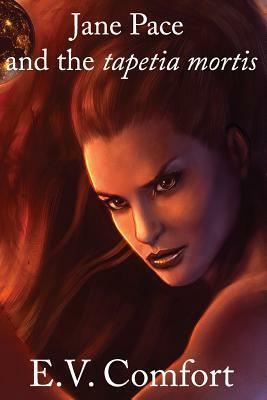 Jane Pace and the Tapetia Mortis: A Jane Pace Novel by E. V. Comfort