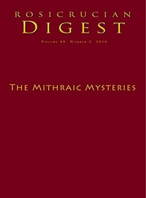 The Mithraic Mysteries: Digest (Rosicrucian Order AMORC Kindle Editions) by Lewis M. Hopfe, V.L. Stephens, Christopher Largent, Rosicrucian Order AMORC, G.R.S. Mead, Benefactor Taciturnus, Denise Breton, Antoinetta Francini, Jane Sellers