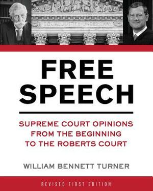 Free Speech: Supreme Court Opinions from the Beginning to the Roberts Court by William Bennett Turner