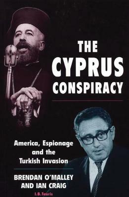 The Cyprus Conspiracy: America, Espionage and the Turkish Invasion by Ian Craig, Brendan O'Malley