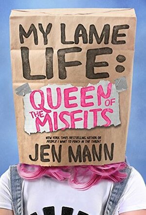 My Lame Life: Queen of the Misfits by Jen Mann