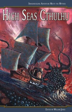 High Seas Cthulhu: Swashbuckling Adventure Meets the Mythos by Linda L. Donahue, Michael McBride, Chris Donahue, Paul Melniczek, William Jones, C.J. Henderson, Gerard Houarner, Darrell Schweitzer, Stewart Sternberg, Ferrel D. Moore, Tim Curran, Alan Dean Foster, Lee Clarke Zumpe, Heather Hatch, Michael Penncavage, John Shire, William Meikle, Stephen Mark Rainey, John Shirley