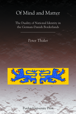 Of Mind and Matter: The Duality of National Identity in the German-Danish Borderlands by Peter Thaler