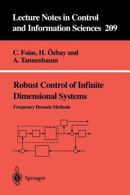 Robust Control of Infinite Dimensional Systems: Frequency Domain Methods by Allen Tannenbaum, Hitay Özbay, Ciprian Foias