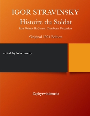 Histoire du Soldat: Parts Volume II: Cornet, Trombone, Percussion by Igor Stravinsky, John M. Laverty
