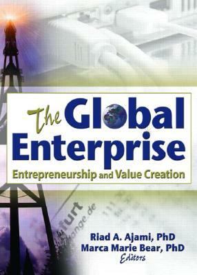 The Global Enterprise: Entrepreneurship and Value Creation by Erdener Kaynak, Marca Marie Bear, Riad Ajami