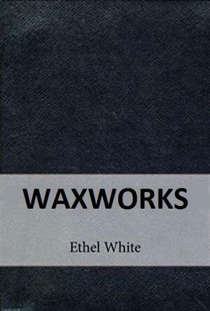 Waxworks by Ethel Lina White
