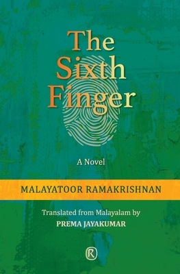 The Sixth Finger: Novel by Malayatoor Ramakrishnan