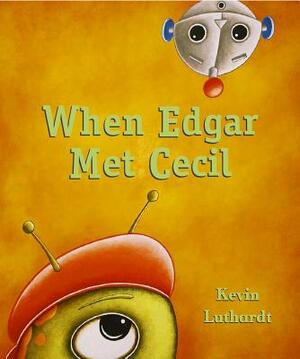 When Edgar Met Cecil by Kevin Luthardt