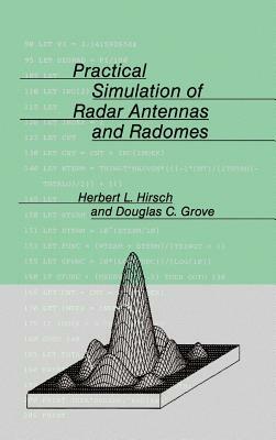 Practical Simulation of Radar Antennas and Radomes by Herbert L. Hirsch