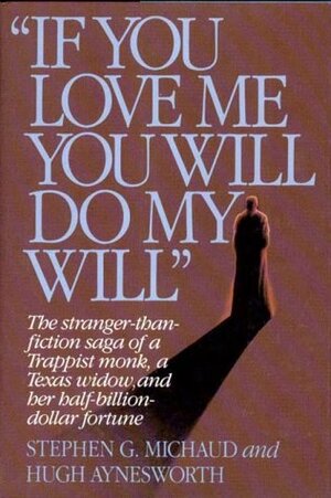 If You Love Me, You Will Do My Will by Stephen G. Michaud, Hugh Aynesworth