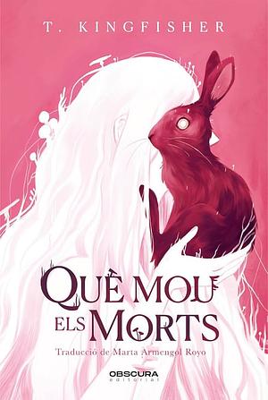 Què mou els morts by T. Kingfisher